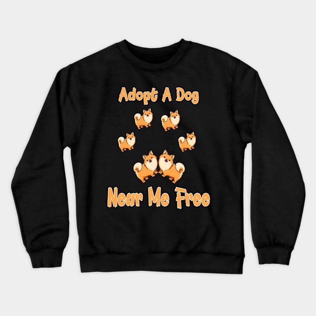 Adopt A Dog Near Me Free I like to adopt a dog Crewneck Sweatshirt by Titou design